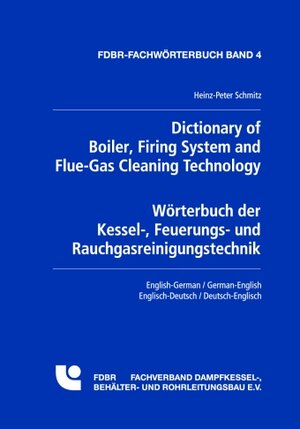 Dictionary of Boiler, Firing System and Flue-Gas Cleaning Technology. Wörterbuch der Kessel-, Feuerungs- und Rauchgasreinigungstechnik: ... German-English / Deutsch-Engisch