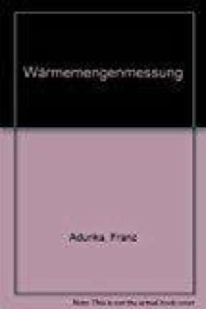 Buchcover Wärmemengenmessung | Franz Adunka | EAN 9783802723582 | ISBN 3-8027-2358-9 | ISBN 978-3-8027-2358-2