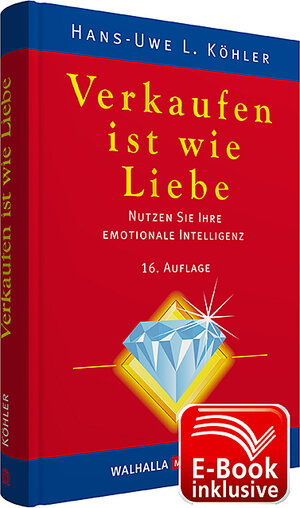 Verkaufen ist wie Liebe: Nutzen Sie Ihre Emotionale Intelligenz. Das Handbuch der Verkäufer: Nutzen Sie Ihre Emotionale Intelligenz. Das Handbuch der Verkäufer. Inklusive E-Book