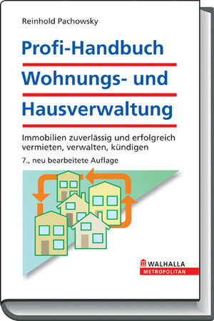 Profi-Handbuch Wohnungs- und Hausverwaltung: Vermieten - Verwalten - Kündigen