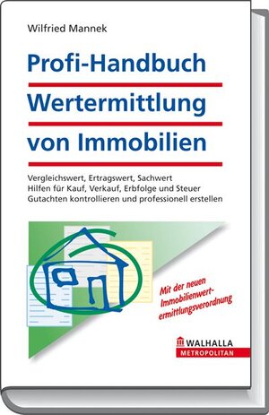 Profi-Handbuch: Wertermittlung von Immobilien: Vergleichswert, Ertragswert, Sachwert. Hilfen für Kauf, Verkauf, Erbfolge und Steuer. Gutachten kontrollieren und professionell erstellen