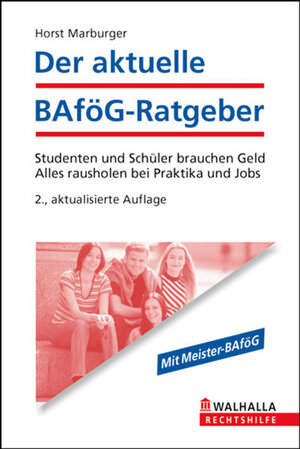 Der aktuelle BAföG-Ratgeber. Studenten und Schüler brauchen Geld. Alles rausholen bei Praktika und Jobs (Mit Meister-Bafög)