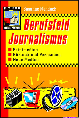 Berufsfeld Journalismus. Printmedien, Hörfunk und Fernsehen, Neue Medien