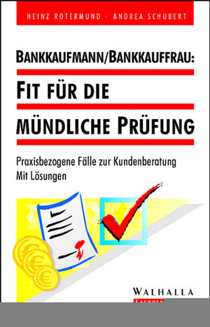 Bankkaufmann / Bankkauffrau: Fit für die mündliche Prüfung. Praxisbezogene Fälle zur Kundenberatung