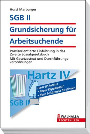 SGB II - Grundsicherung für Arbeitsuchende: Praxisorientierte Einführung in das Zweite Sozialgesetzbuch; Mit Gesetzestext und Durchführungsverordnungen