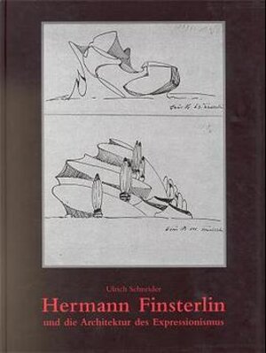 Hermann Finsterlin und die Architektur des Expressionismus