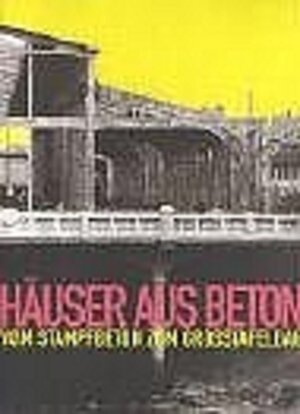 Häuser aus Beton. Vom Stampfbeton zum Großtafelbau