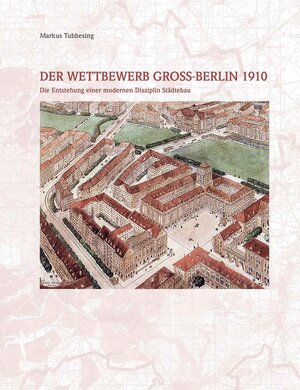Buchcover Der Wettbewerb Gross-Berlin 1910 | Markus Tubbesing | EAN 9783803007810 | ISBN 3-8030-0781-X | ISBN 978-3-8030-0781-0