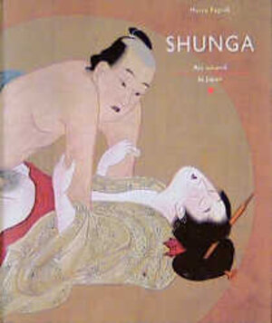 Shunga: Meisterwerke erotischer Kunst aus Japan