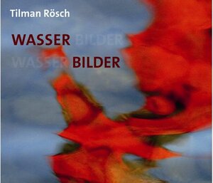Buchcover Tilman Rösch. Wasser Bilder  | EAN 9783803033604 | ISBN 3-8030-3360-8 | ISBN 978-3-8030-3360-4