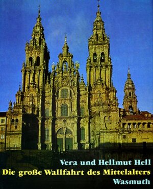 Die große Wallfahrt des Mittelalters. Kunst an den romanischen Pilgerstraßen durch Frankreich und Spanien nach Santiago de Compostela.