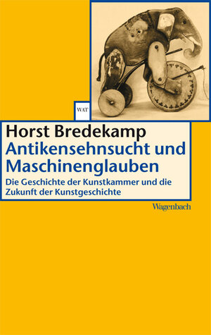 Buchcover Antikensehnsucht und Maschinenglauben | Horst Bredekamp | EAN 9783803123619 | ISBN 3-8031-2361-5 | ISBN 978-3-8031-2361-9