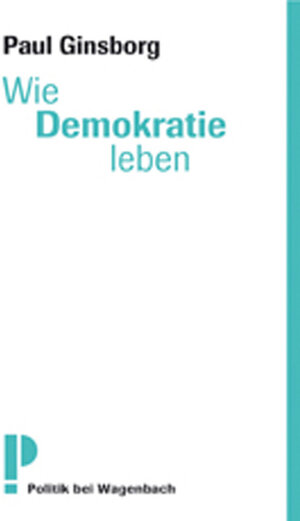 Buchcover Wie Demokratie leben? | Paul Ginsborg | EAN 9783803125811 | ISBN 3-8031-2581-2 | ISBN 978-3-8031-2581-1