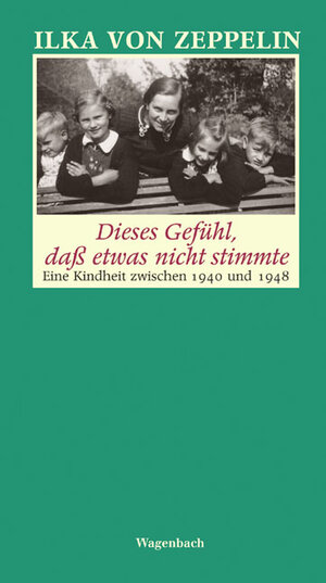 Dieses Gefühl, daß etwas nicht stimmte. Eine Kindheit zwischen 1940 und 1948