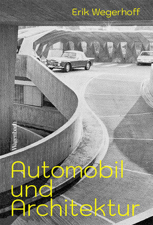 Buchcover Automobil und Architektur | Erik Wegerhoff | EAN 9783803137333 | ISBN 3-8031-3733-0 | ISBN 978-3-8031-3733-3