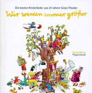 Wir werden immer größer. CD . Die besten Kinderlieder aus 25 Jahren Grips-Theater