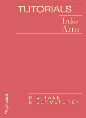 Buchcover Tutorials | Inke Arns | EAN 9783803144102 | ISBN 3-8031-4410-8 | ISBN 978-3-8031-4410-2