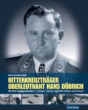 Buchcover Ritterkreuzträger Oberleutnant Hans Döbrich | Hans-Joachim Röll | EAN 9783803500526 | ISBN 3-8035-0052-4 | ISBN 978-3-8035-0052-6