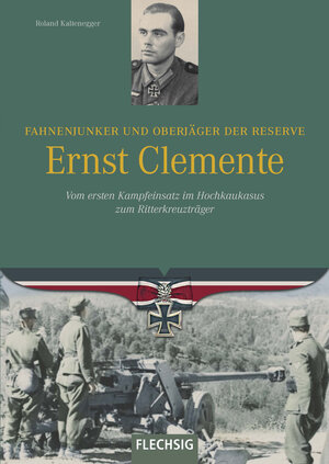 Buchcover Fahnenjunker und Oberjäger der Reserve Ernst Clemente | Roland Kaltenegger | EAN 9783803500984 | ISBN 3-8035-0098-2 | ISBN 978-3-8035-0098-4