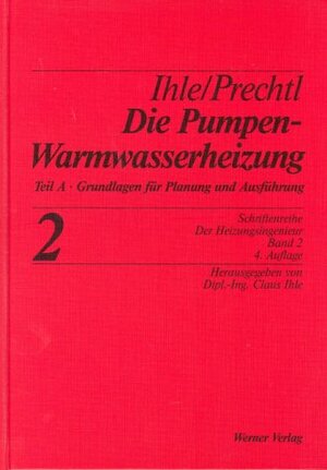 Der Heizungsingenieur.Band 2: Die Pumpenwarmwasserheizung.Teil A: Grundlagen der Planung und Ausführung. Die Pumpenwarmwasserheizung: Grundlagen zur Planung und Ausführung