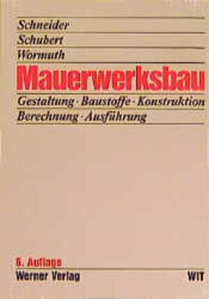 Mauerwerksbau. Gestaltung, Baustoffe, Konstruktion, Berechnung, Ausführung