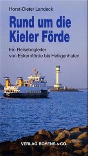 Rund um die Kieler Förde: Ein Reisebegleiter von Eckernförde bis Heiligenhafen