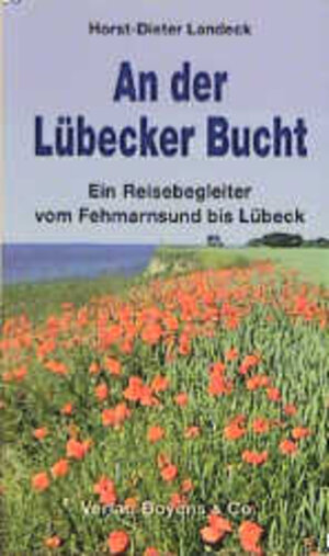 An der Lübecker Bucht. Ein Reisebegleiter von Fehmarnsund bis Lübeck