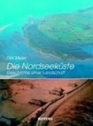 Die Nordseeküste: Geschichte einer Landschaft