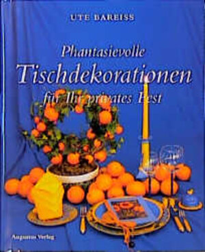 Buchcover Phantasievolle Tischdekorationen für Ihr privates Fest | Ute Bareiss | EAN 9783804330887 | ISBN 3-8043-3088-6 | ISBN 978-3-8043-3088-7