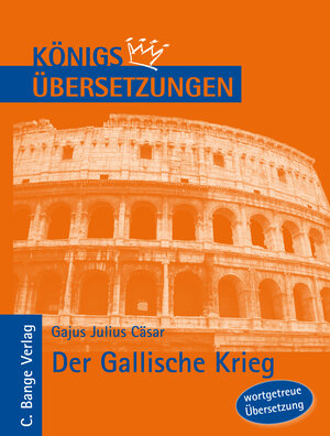 Buchcover Königs Übersetzungen: Cäsar - Der Gallische Krieg. Wortgetreue deutsche Übersetzung der Bücher I bis VIII | Gajus Julius Cäsar | EAN 9783804411913 | ISBN 3-8044-1191-6 | ISBN 978-3-8044-1191-3