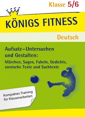 Buchcover Königs Fitness: Aufsatz – Untersuchen und Gestalten – Klasse 5/6 – Deutsch | Christiane Althoff | EAN 9783804415409 | ISBN 3-8044-1540-7 | ISBN 978-3-8044-1540-9