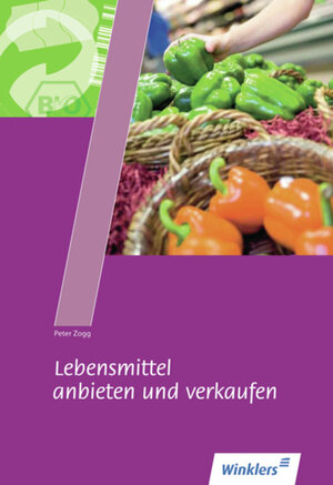 Lebensmittel anbieten und verkaufen: Schülerbuch, 37., überarbeitet Auflage, 2013