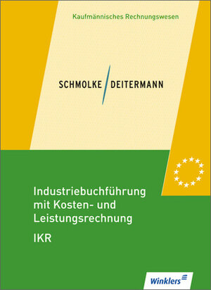 Industriebuchführung mit Kosten- und Leistungsrechnung - IKR: Schülerbuch, 34., neu bearbeitete Auflage, 2012