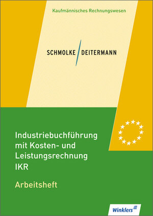 Industriebuchführung mit Kosten- und Leistungsrechnung - IKR: Arbeitsheft, übereinstimmend ab 34. Auflage des Schülerbuches