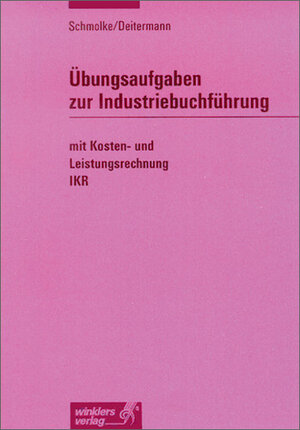 Übungsaufgaben zur Industriebuchführung mit Kosten- und Leistungsrechnung - IKR: Übungsaufgaben, 11. Auflage, 2003