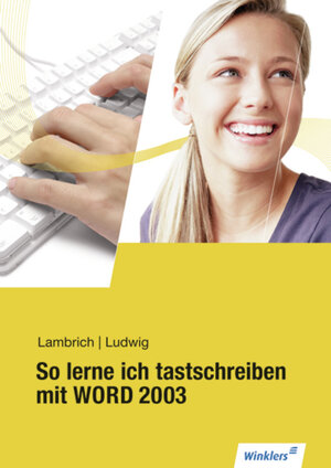 So lerne ich tastschreiben mit WORD 2003: Schülerbuch, 3. Auflage, 2010