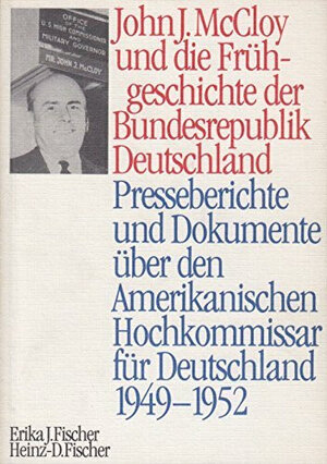 Buchcover John J. McCloy und die Frühgeschichte der Bundesrepublik Deutschland | Erika J Fischer | EAN 9783804686472 | ISBN 3-8046-8647-8 | ISBN 978-3-8046-8647-2