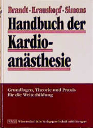 Handbuch der Kardioanästhesie. Grundlagen, Theorie und Praxis für die Weiterbildung