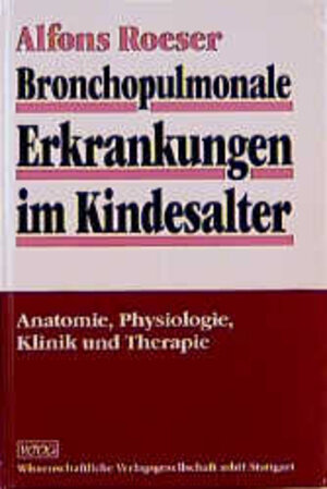 Bronchopulmonale Erkrankungen im Kindesalter. Anatomie, Physiologie, Klinik und Therapie