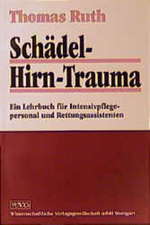 Schädel-Hirn-Trauma: Ein Lehrbuch für Intensivpflegepersonal und Rettungsassistenten