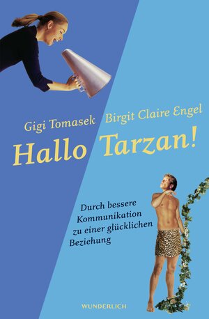 Hallo Tarzan!: Durch bessere Kommunikation zu einer glücklichen Beziehung. Die PowerConnections®-Methode