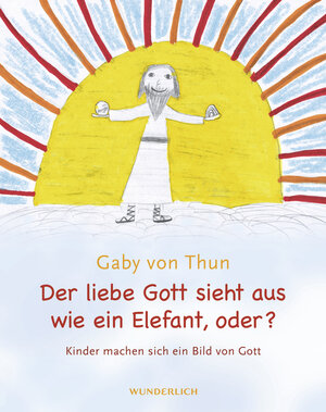 Buchcover Der liebe Gott sieht aus wie ein Elefant, oder? | Gaby von Thun | EAN 9783805208505 | ISBN 3-8052-0850-2 | ISBN 978-3-8052-0850-5