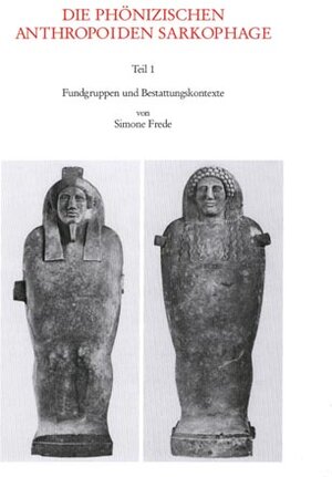 Die phönizischen anthropoiden Sarkophage, Tl.1, Fundgruppen und Bestattungskontexte: TEIL 1