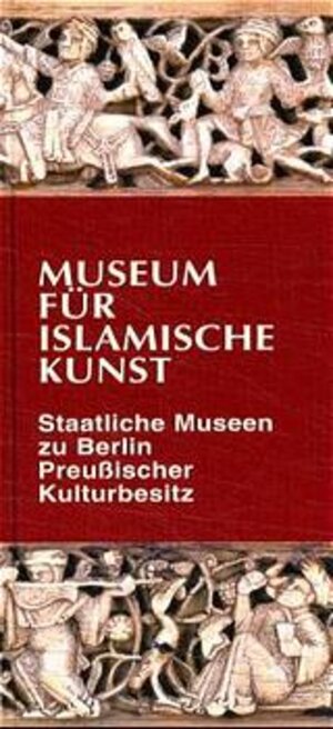 Museum für Islamische Kunst. Staatliche Museen zu Berlin Preußischer Kulturbesitz