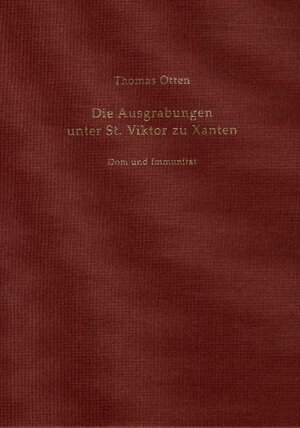 Buchcover Die Ausgrabungen unter St. Viktor zu Xanten | Thomas Otten | EAN 9783805331487 | ISBN 3-8053-3148-7 | ISBN 978-3-8053-3148-7