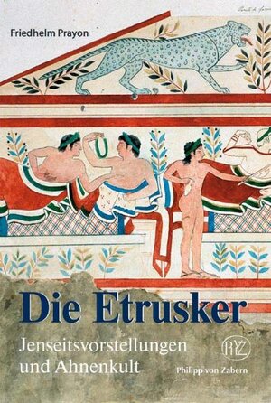 Die Etrusker: Jenseitsvorstellungen und Ahnenkult (Zaberns Bildbaende Zur Archaeologie)