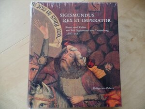 Sigismundus Rex et Imperator: Kunst und Kultur zur Zeit Sigismunds von Luxemburg (1387-1437)