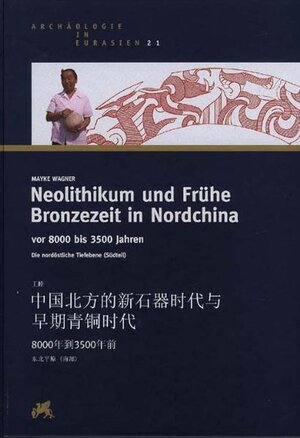 Buchcover Neolithikum und frühe Bronzezeit in Nordchina vor 8000 bis 3500 Jahren | Mayke Wagner | EAN 9783805336680 | ISBN 3-8053-3668-3 | ISBN 978-3-8053-3668-0