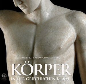 Buchcover Körper in der griechischen Kunst | Ian Jenkins | EAN 9783805340793 | ISBN 3-8053-4079-6 | ISBN 978-3-8053-4079-3