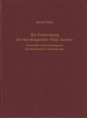 Buchcover Die Erforschung der karolingischen Pfalz Aachen  | EAN 9783805349550 | ISBN 3-8053-4955-6 | ISBN 978-3-8053-4955-0